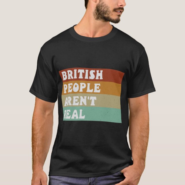 Camiseta Engraçado dizer que Pessoas britânicas não são rea (Frente)