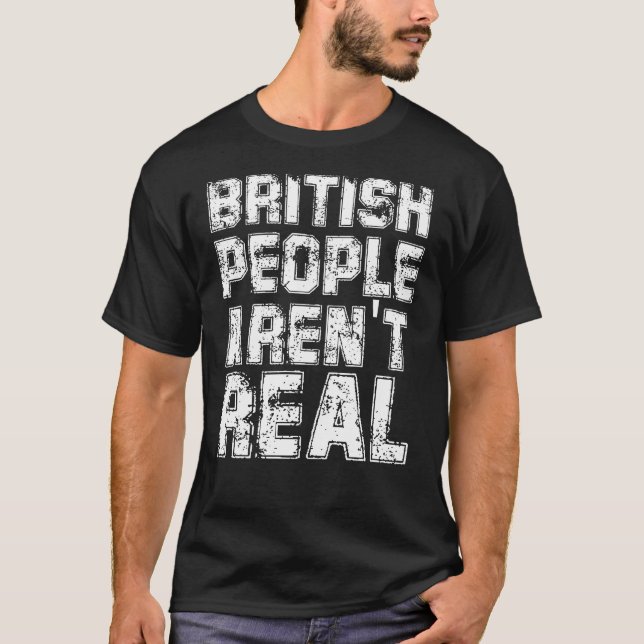 Camiseta Engraçado dizer que Pessoas britânicas não são rea (Frente)