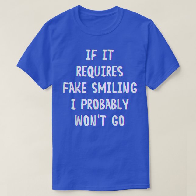 Camiseta Engraçado Dizer Que Se Requer Sorriso Falso Eu Pro (Frente do Design)