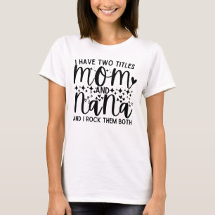 Camiseta Engraçado Dizer Que Tenho Dois Títulos Mãe E Nana