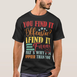 Camiseta Engraçado Dizer Que Você Acha Isso Ofensivo Eu Ach
