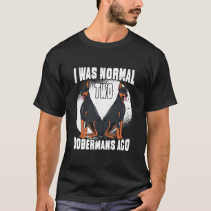 Camiseta Engraçado Dobermans Dog, eu era normal há 2 doberm