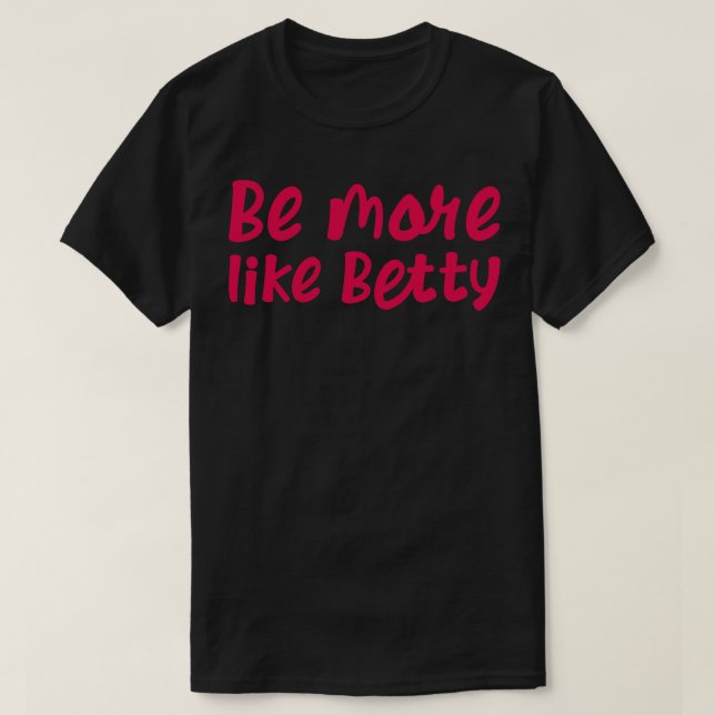 Camiseta Engraçado. Dom.. seja mais como Betty 2 (Frente do Design)