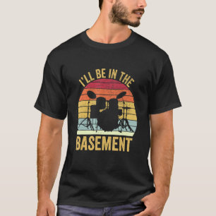 Camiseta Engraçado Drummer, Estarei no tambor de porão para