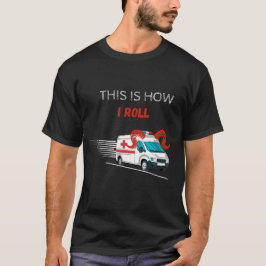 Camiseta Engraçado, é assim que eu faço o comando da ambulâ