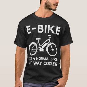 Camiseta Engraçado E-Bike como uma bicicleta normal, mas mu