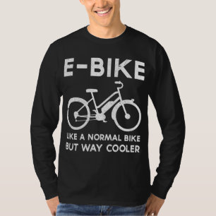 Camiseta Engraçado E-Bike como uma bicicleta normal, mas mu