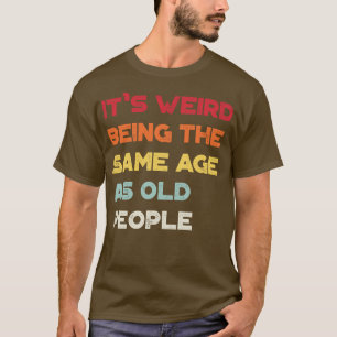 Camiseta Engraçado, É Estranho Ter A Mesma Idade Que A Anti