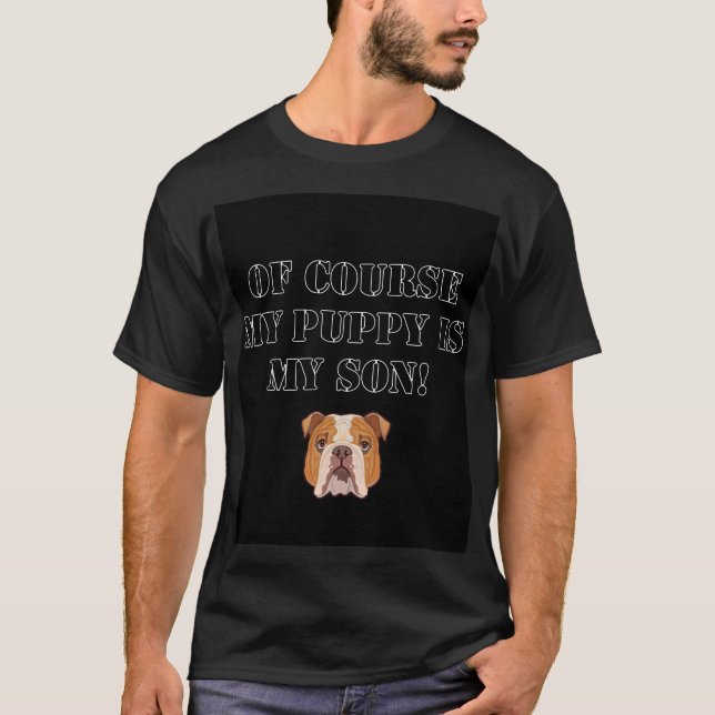 Camiseta Engraçado e fofo Claro que meu filhote é meu filho (Frente)