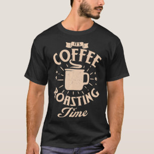 Camiseta Engraçado É hora de assar café Torrando café ou