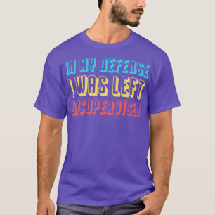 Camiseta Engraçado Em Minha Defesa, Fui Deixado Sem Supervi