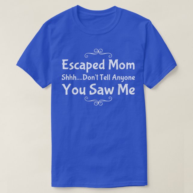 Camiseta Engraçado Escapou a Mãe Shhh (Frente do Design)