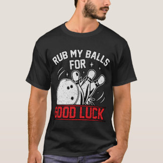 Camiseta Engraçado Esfregar Minhas Bolas Para Boa Boliche