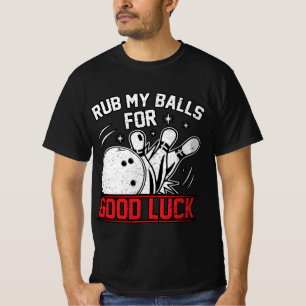 Camiseta Engraçado Esfregar Minhas Bolas Para Boa Boliche