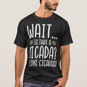 Camiseta Engraçado Espere Eu Adoro Cicadas