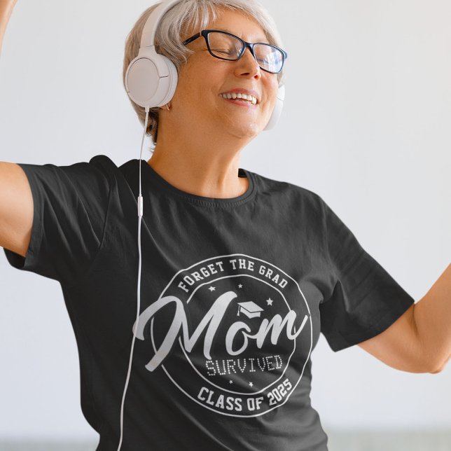 Camiseta Engraçado Esqueça o Formando, mamãe Sobreviveu (Criador carregado)