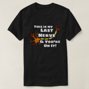 Camiseta Engraçado "este é meu último nervo e você est