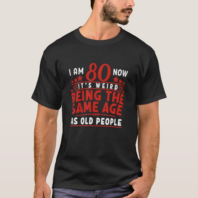 Camiseta Engraçado eu 80 Aniversário Eu Estranho - Mesma Id (Frente)