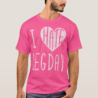 Camiseta Engraçado, Eu Adoro Odiar O Dia Da Perna Trabalhan