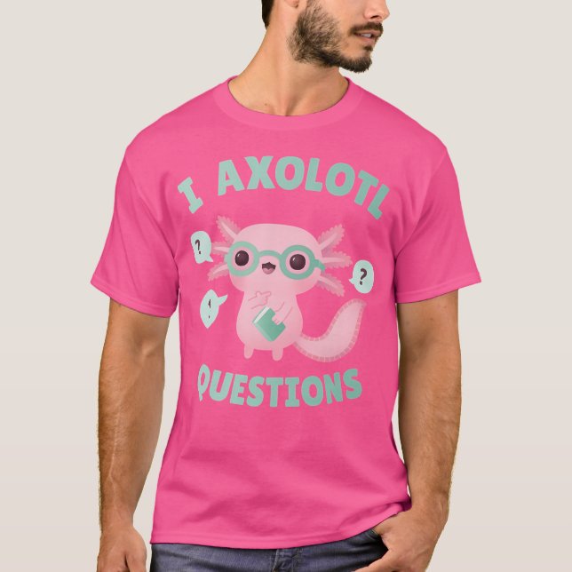 Camiseta Engraçado Eu Axolotl Perguntas (Frente)