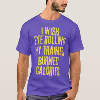 Camiseta Engraçado Eu Desejo Que Olhos Rolando Meu Formador