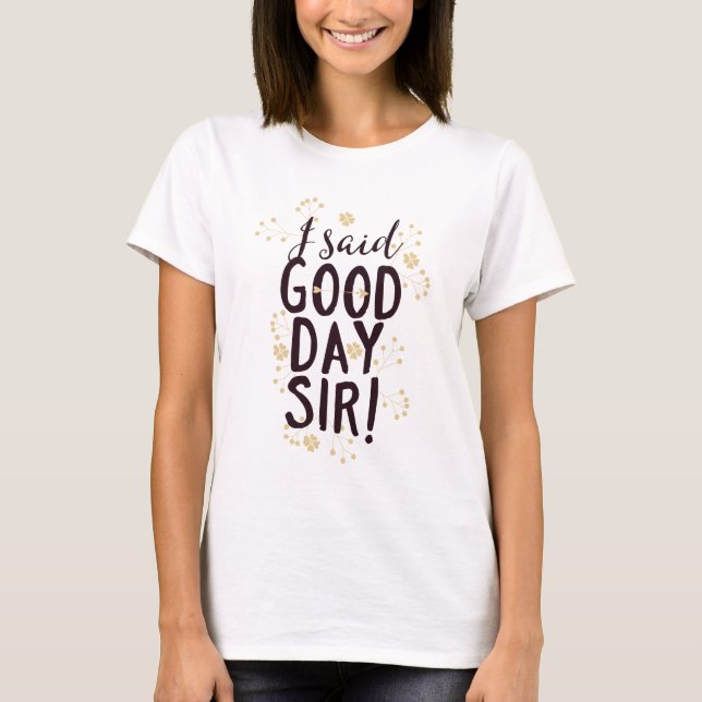 Camiseta Engraçado Eu Disse Bom Dia, Senhor! (Frente)