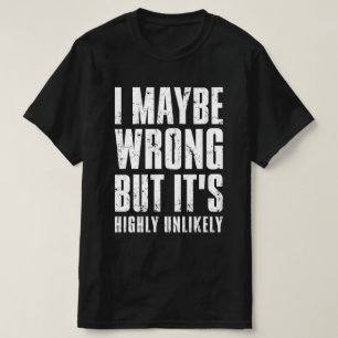 Camiseta Engraçado eu estar errado, mas é muito improvável