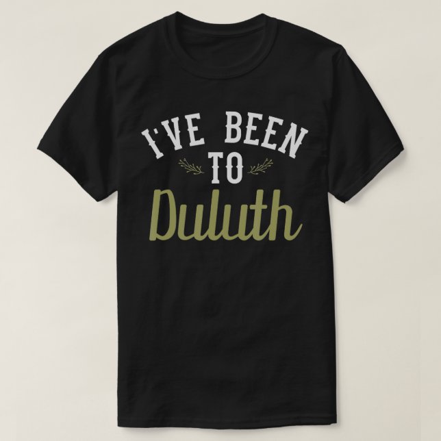 Camiseta Engraçado Eu Estive Em Duluth (Frente do Design)