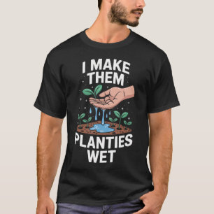 Camiseta Engraçado Eu Faço com que Eles Planties Molhados D