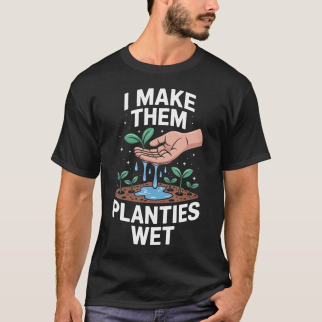 Camiseta Engraçado Eu Faço com que Eles Planties Molhados D (Frente)