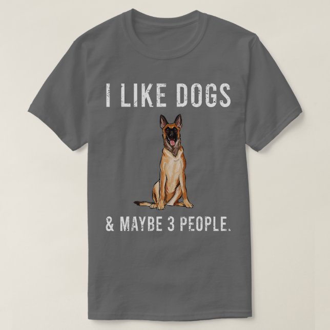 Camiseta Engraçado Eu Gosto De Cães Malinoi Belgas E Talvez (Frente do Design)