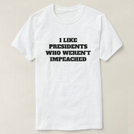Camiseta Engraçado "Eu gosto de presidentes que não foram p
