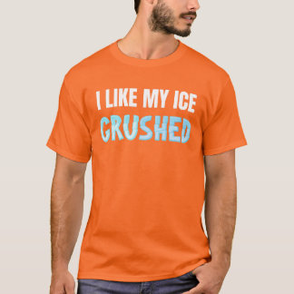 Camiseta Engraçado Eu Gosto Do Meu Gelo Esmagado Engraçado