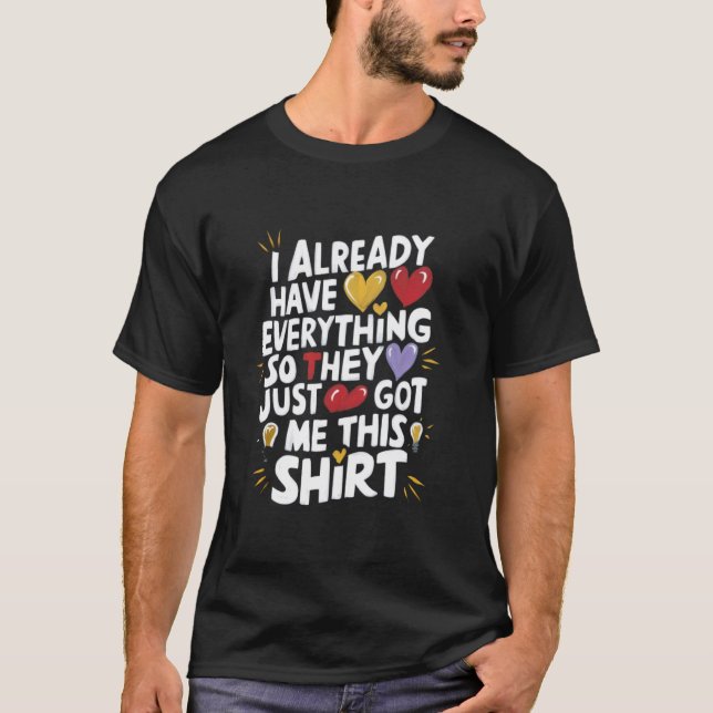 Camiseta Engraçado Eu Já Tenho Tudo Então Eles Me Pegaram (Frente)