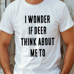 Camiseta Engraçado, eu me pergunto se os cervos também pens