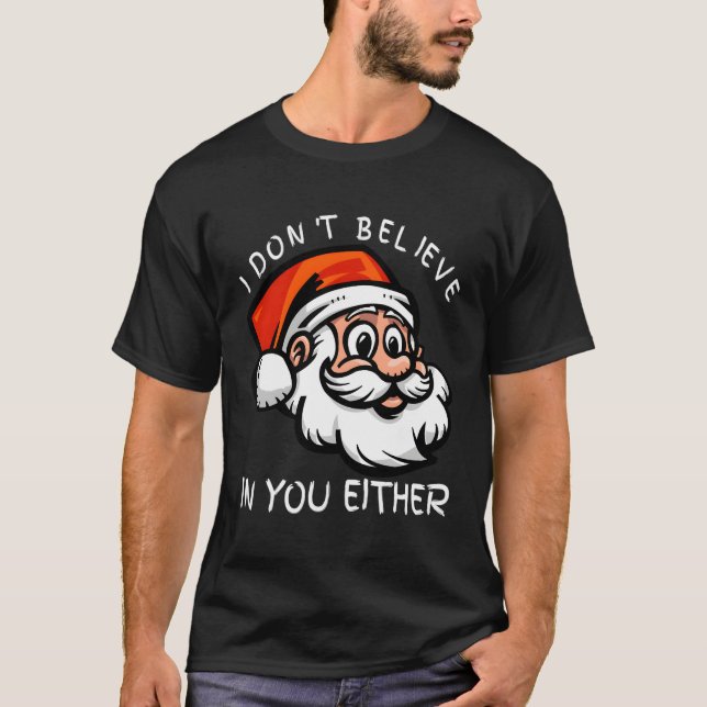 Camiseta Engraçado Eu Não Acredito Em Você Nem Papai Noel C (Frente)