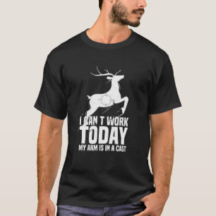 Camiseta Engraçado eu não poder trabalhar hoje. Meu braço e