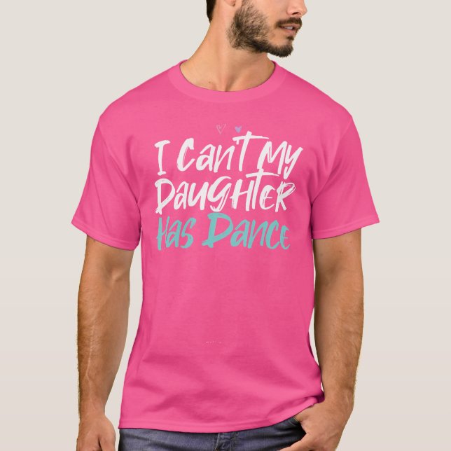 Camiseta Engraçado Eu Não Posso Minha Filha Ter Dança Dizen (Frente)