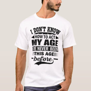 Camiseta Engraçado eu não sei como agir na minha idade Eu n