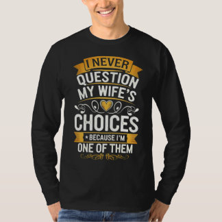Camiseta Engraçado "Eu nunca questiono as escolhas da minha