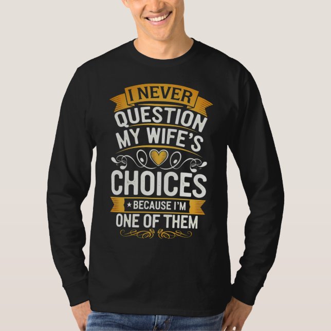 Camiseta Engraçado "Eu nunca questiono as escolhas da minha (Frente)