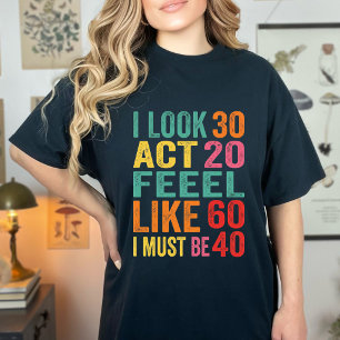 Camiseta Engraçado Eu Pareço 30 Atuo 20 Sinto-me Como 60