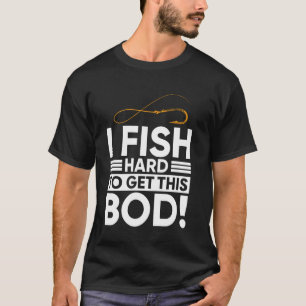 Camiseta Engraçado Eu Pesco Duro Para Ter Este Corpo - Amor