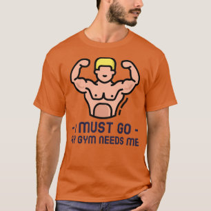 Camiseta Engraçado Eu Preciso Ir Minha Academia Precisa De 
