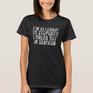 Camiseta Engraçado eu ser alérgico à estupidez que eu rompo