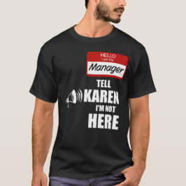 Camiseta Engraçado eu ser o gerente Diga a Karen que não es