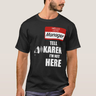 Camiseta Engraçado eu ser o gerente Diga a Karen que não es