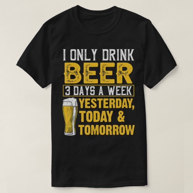 Camiseta Engraçado Eu Só Bebo Cerveja 3 Dias Por Semana Hum (Frente do Design)