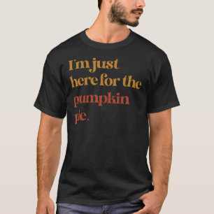 Camiseta Engraçado Eu Só Estou Aqui Para O Prêmio De Tarte