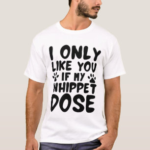 Camiseta Engraçado, Eu Só Gosto De Você Se Meu Cachorro De